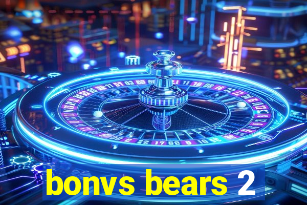 bonvs bears 2